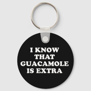 Porte-clés I Know That Guacamole Is Extra
