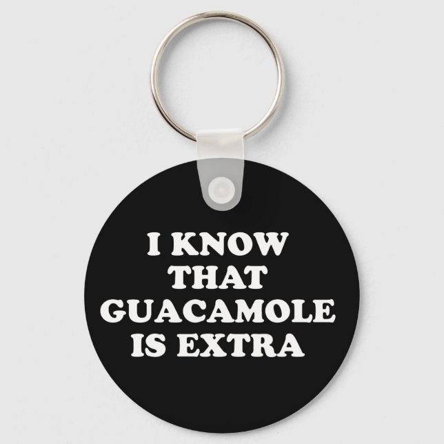 Porte-clés I Know That Guacamole Is Extra (Recto)