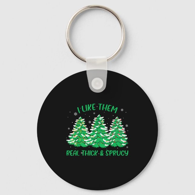 Porte-clés I Like Them Real Thick And Sprucey Funny Christmas (Recto)