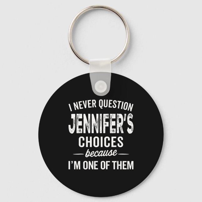 Porte-clés I Never Question Jennifer’s Choices - Jennifer D  (Recto)