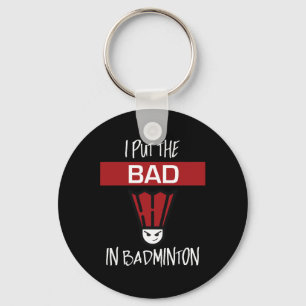 Porte-clés I Put the Bad In Badminton - Badminton Player Tee