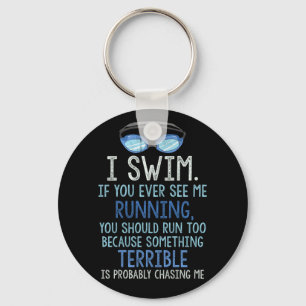 Porte-clés I Swim If You Ever See Me Running You Should Run