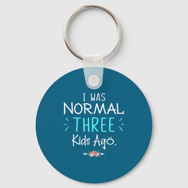 Porte-clés I Was Normal Three Kids Ago Funny Saying Shirt For (Recto)