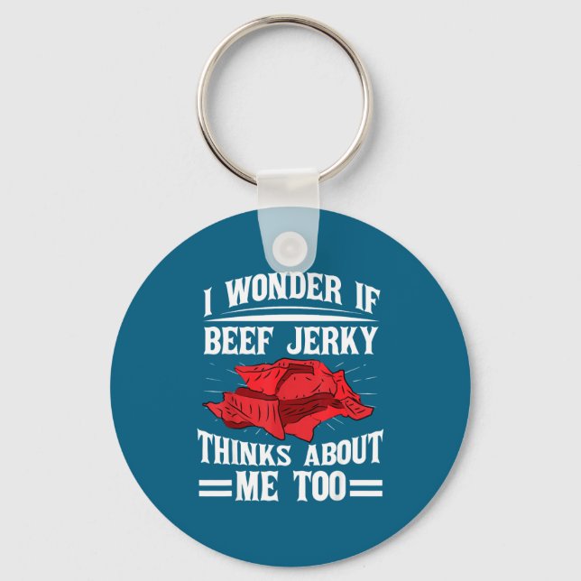 Porte-clés I Wonder If Beef Jerky Thinks About Me Too Food Sa (Recto)