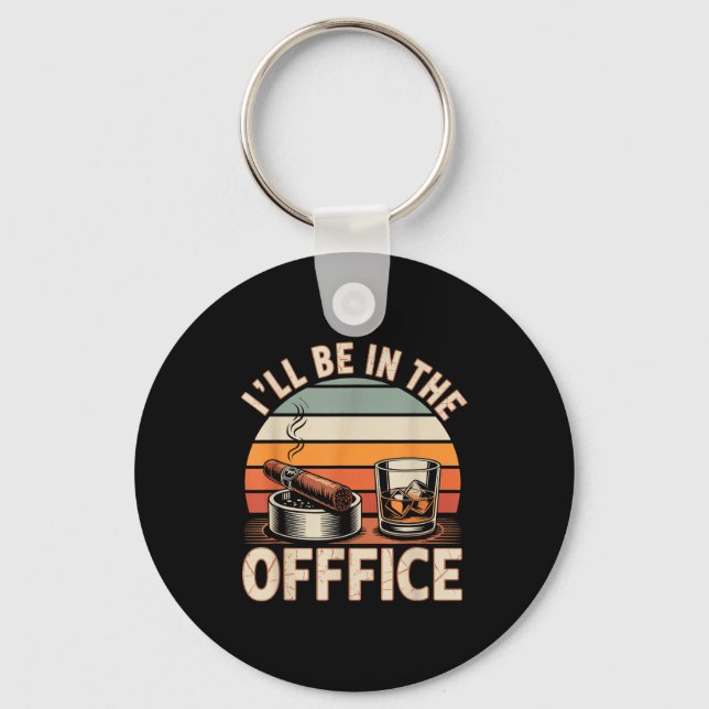 Porte-clés I'll Be In The Office Cigar - Bourbon Whiskey Dad  (Recto)
