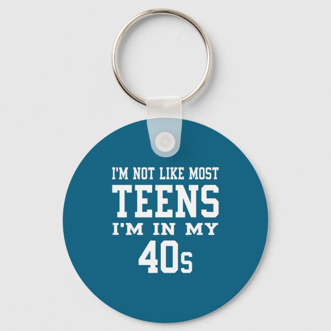 Porte-clés I'm Not Like Most Teens I'm In My 40's Funny Sarca (Recto)