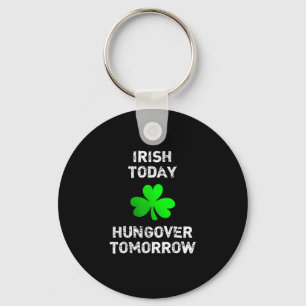 Porte-clés Irish Today Hungover Tomorrow Funny Patrick's Day
