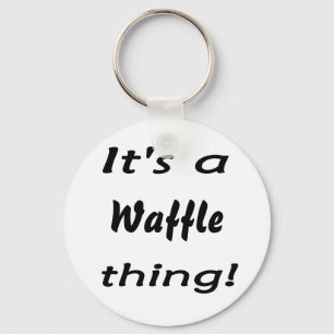 Porte-clés It's a waffle thing!