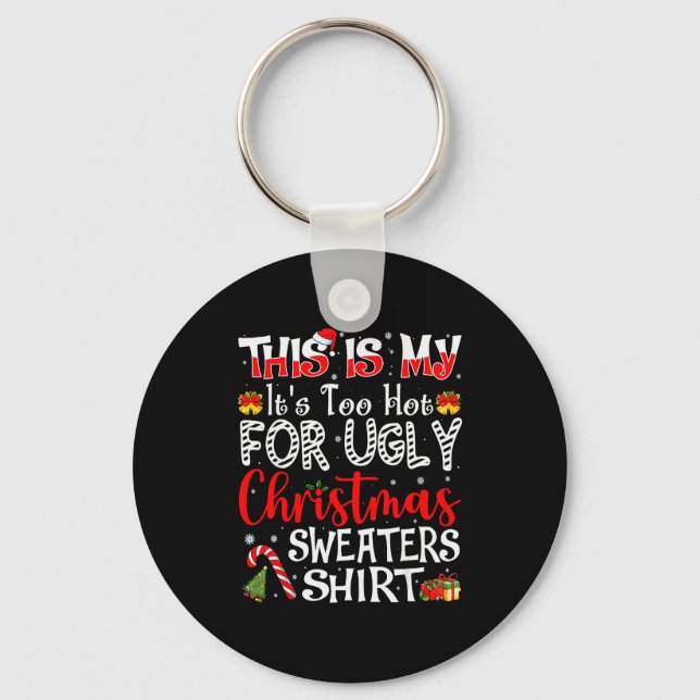 Porte-clés Its Too Hot For Ugly Christmas Sweaters Funny Xmas (Recto)