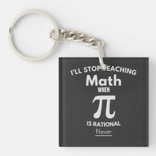 Porte-clés J'arrêterai d'enseigner les maths quand Pi sera ra