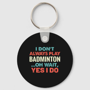 Porte-clés Je Ne Joue Pas Toujours Badminton Oh Attends Sport