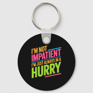 Porte-clés Je ne suis pas impatient, je suis juste toujours p