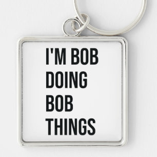 Porte-clés Je suis Bob Doing Bob Things Porte - clé, je suis 