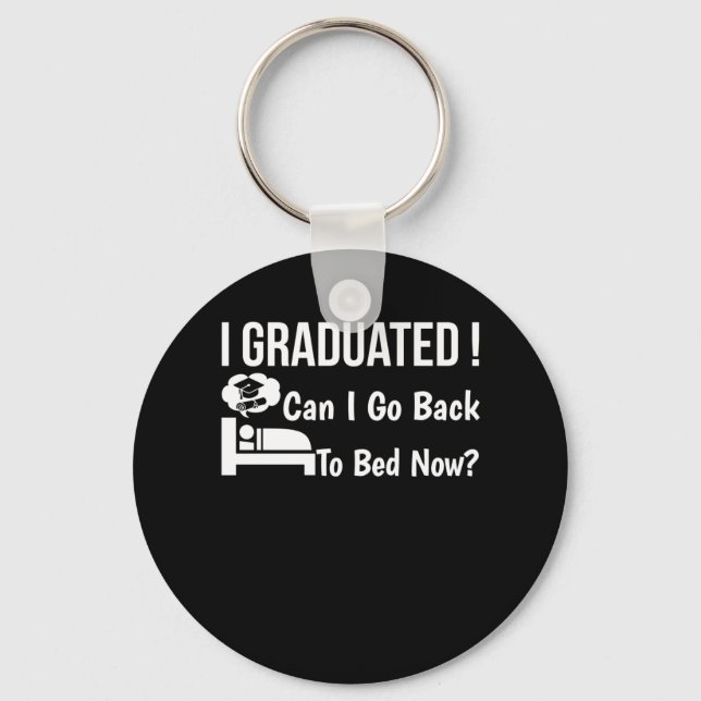 Porte-clés Je Suis Diplômé Puis-Je Retourner Au Lit Maintenan (Recto)