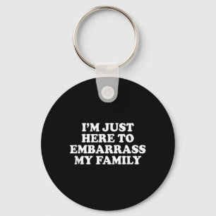 Porte-clés Je suis ici pour embarrasser ma famille Blague drô