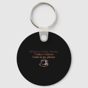 Porte-clés Je vais prendre un café-mocha vodka-valium latte à