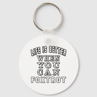 Porte-clés La vie est meilleure quand vous pouvez Foxtrot Dan