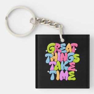 Porte-clés Les grandes choses prennent du temps T-shirt