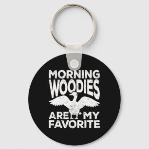 Porte-clés Les Morning Woodies Sont Ma Chasse De Chasse De Ca