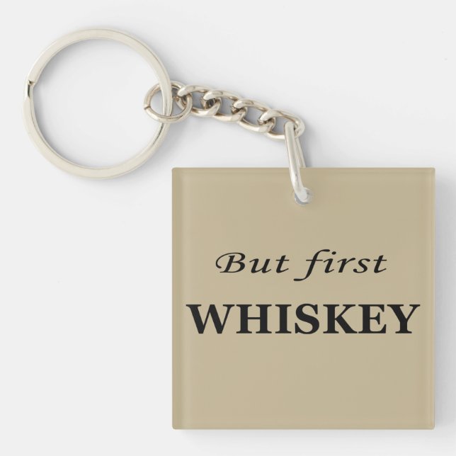 Porte-clés Mais le premier whiskey amusant alcool citations (Devant)