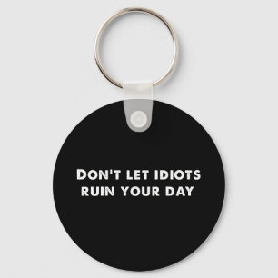 Porte-clés Ne laissez pas les Idiots ruiner votre journée, dr