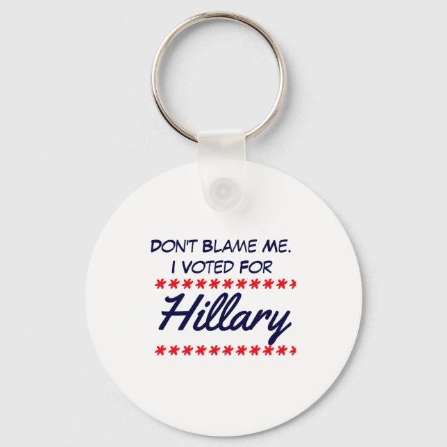 Porte-clés Ne me blâmez pas, j'ai voté pour Hillary (Recto)