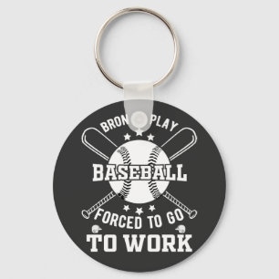 Porte-clés Né pour jouer au baseball, forcé à aller au travai