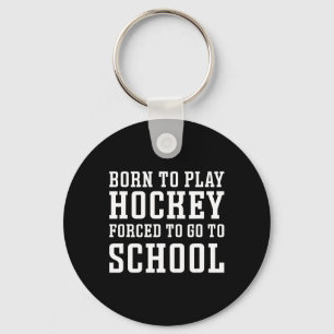 Porte-clés Né pour jouer au hockey Forcé d'aller à l'école Mi