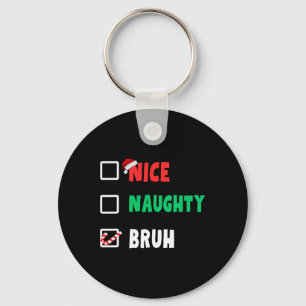 Porte-clés Noël Nice Naughty Bruh Funny Liste de Noël Femmes