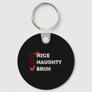 Porte-clés Noël Nice Naughty Bruh Funny Liste de Noël Femmes