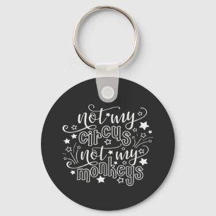 Porte-clés Not My Circus Not My Monkeys Funny Mom Political