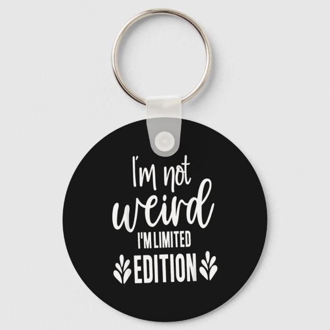 Porte-clés Not Weird I’m Limited Edition, Sarcastic Quote Fun (Recto)