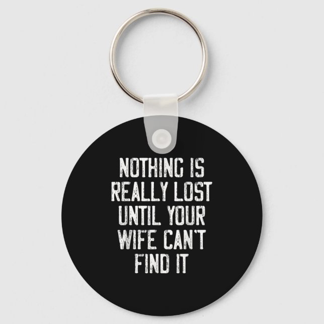 Porte-clés Nothing Is Really Lost Until Your Wife Can't Find  (Recto)