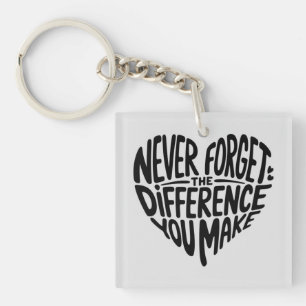 Porte-clés N'Oubliez Jamais La Différence Que Vous Faites, Me