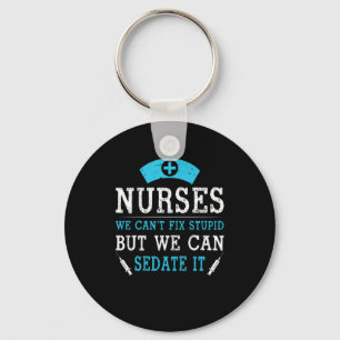 Porte-clés Nurse Gift Nurses We Cant Fix Stupid
