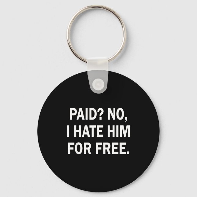 Porte-clés Paid No I Hate Him For - Funny Sarcasm  (Recto)