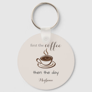 Porte-clés Personnalisé d'abord le café puis le jour mignonne