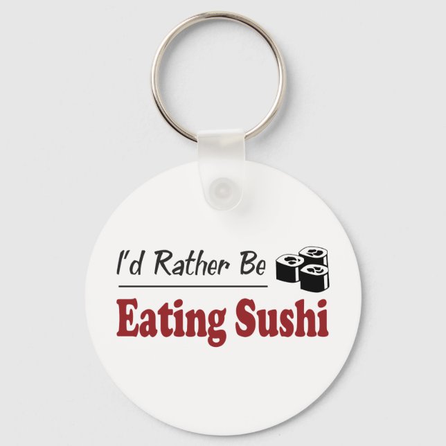 Porte-clés Plutôt Manger Du Sushi (Recto)