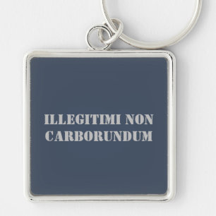 Porte-clés Porte - clé Illégitimi Non Carborundum