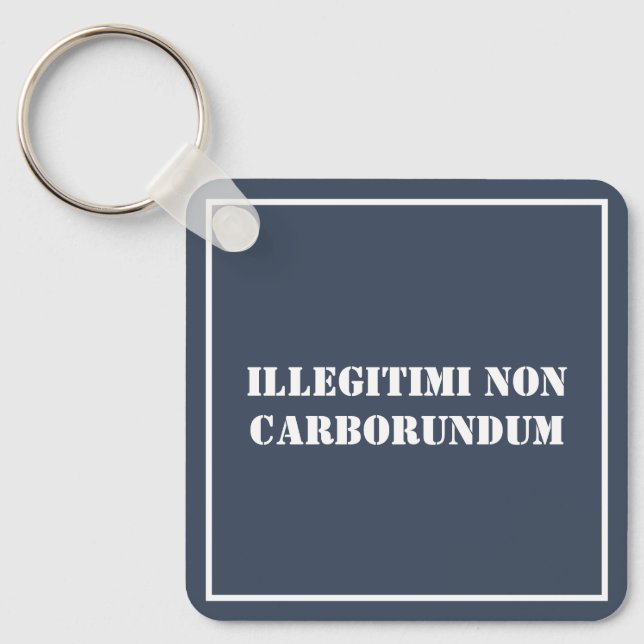Porte-clés Porte - clé Illégitimi Non Carborundum (Recto)