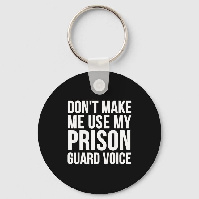 Porte-clés Prison Guard Funny - Don't Make Me Use My  (Recto)