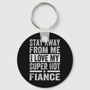 Porte-clés Restez Éloigné De Moi J'Aime Mon Super Hot Fiance 