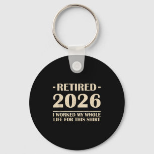 Porte-clés Retraité 2026 J'Ai Travaillé Toute Ma Vie Pour Cet