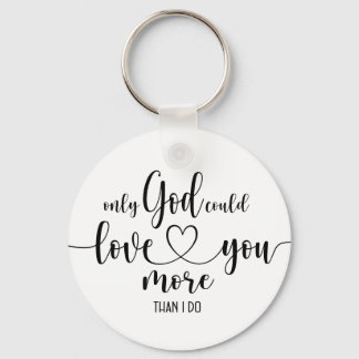 Porte-clés Seul Dieu Pourrait T'Aimer Plus