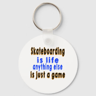 Porte-clés Skateboard.is life quoi que ce soit d'autre est ju