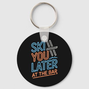 Porte-clés Ski You Later Au Bar Ski Hut Drôle D'Après