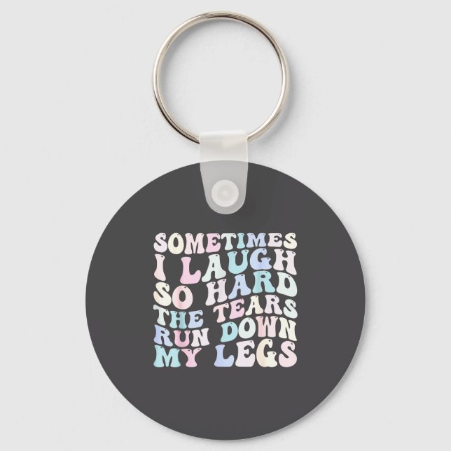 Porte-clés Sometimes I Laugh So Hard The Tears Run Down My Le (Recto)