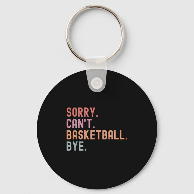 Porte-clés Sorry Can't Basketball Bye, Funny Basketball Playe (Recto)