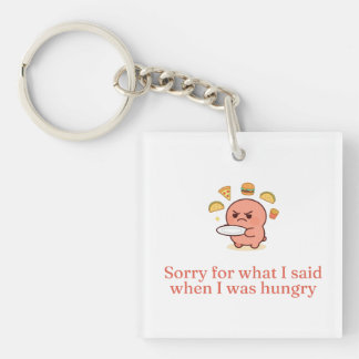 Porte-clés Sorry For What I Said When I Was Hungry Funny Quot