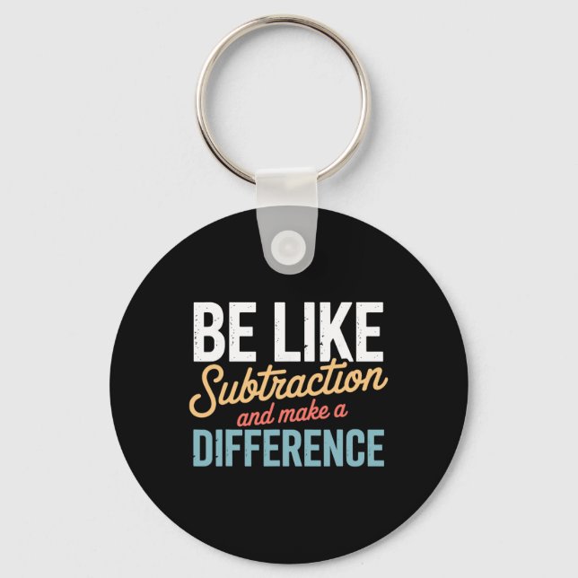 Porte-clés Soyez comme la soustraction, faites une différence (Recto)